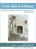 L'eau dans le château - Actes du colloque de Bellecroix - 18-20 octobre 2013